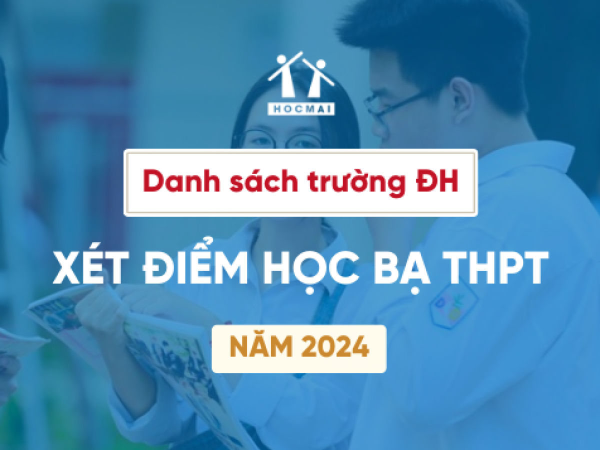 Xét học bạ 2024: Danh sách các trường đại học xét tuyển học bạ THPT –  huongnghiep.hocmai.vn