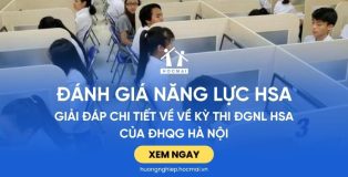 Giải đáp CHI TIẾT về kỳ thi Đánh giá năng lực HSA của ĐHQG Hà Nội