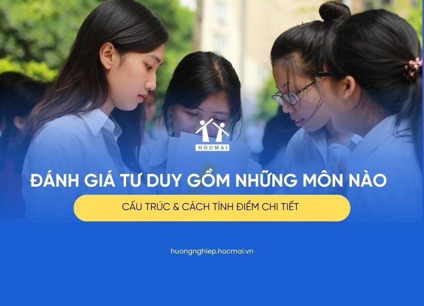 Đánh giá tư duy gồm những môn nào? Cấu trúc & cách tính điểm chi tiết
