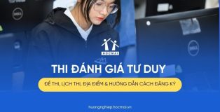 Thi đánh giá tư duy: Đề thi, lịch thi, địa điểm & hướng dẫn cách đăng ký