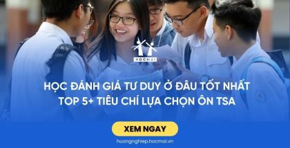 Học đánh giá tư duy ở đâu tốt nhất - Top 5+ tiêu chí lựa chọn ôn TSA