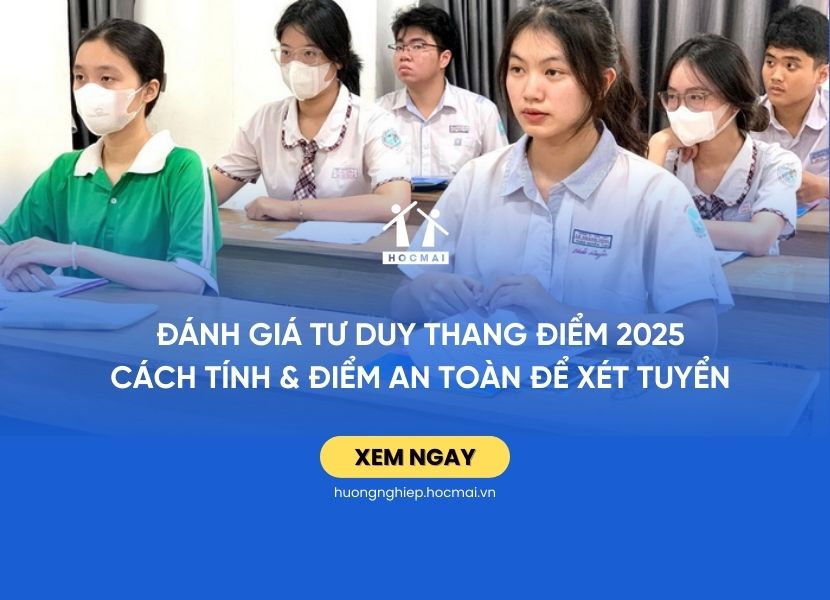 Đánh giá tư duy thang điểm 2025: Cách tính & điểm an toàn để xét tuyển