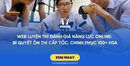 Web luyện thi đánh giá năng lực Online: Bí quyết ôn thi cấp tốc, chinh phục 100+ HSA