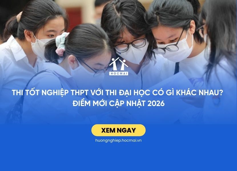 Thi tốt nghiệp THPT với thi đại học có gì khác nhau? Điểm mới cập nhật 2026
