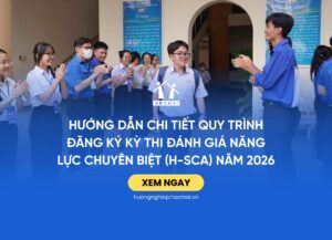 Hướng dẫn chi tiết Quy trình đăng ký Kỳ thi Đánh giá năng lực chuyên biệt (H-SCA) năm 2026