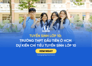 Tuyển sinh lớp 10 Trường THPT đầu tiên ở HCM dự kiến chỉ tiêu tuyển sinh lớp 10
